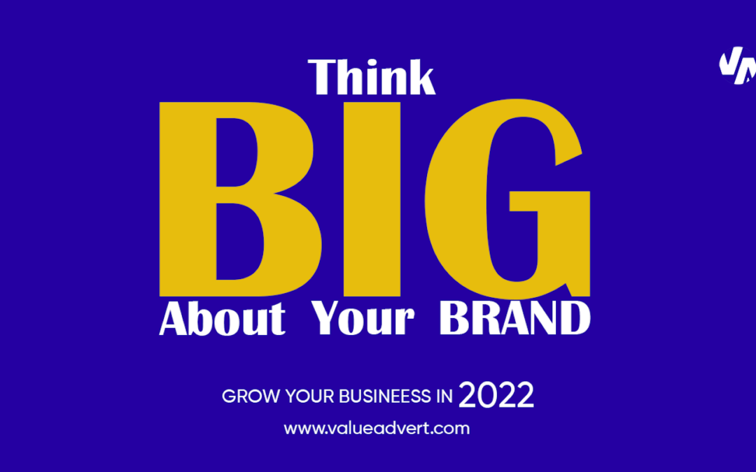 Think Big About Your Brand To Grow Your Business in 2022.