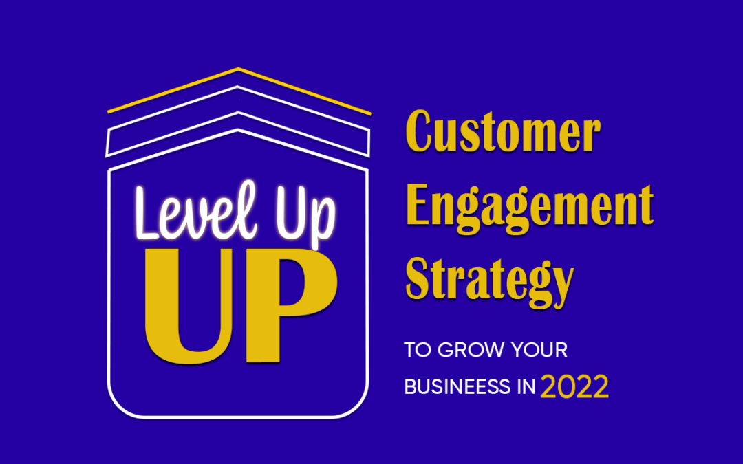 Level Up customer engagement strategy to grow your business in 2022